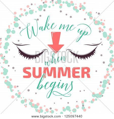 Summer background. Handdrawn typography poster, card, trendy color with closed eyes. Wake me up when summer begins