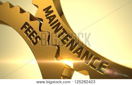 Maintenance Fees on Mechanism of Golden Metallic Cogwheels with Glow Effect. Maintenance Fees - Industrial Illustration with Glow Effect and Lens Flare. 3D Render.