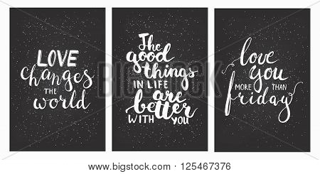 Hand drawn chalk lettering phrases set Love you more than friday Love changes the world The good things in life are better with you. Modern calligraphy for save the date card or t-shirt print.