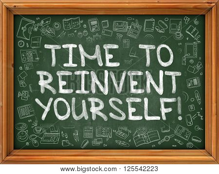Time to Reinvent Yourself - Hand Drawn on Chalkboard. Time to Reinvent Yourself with Doodle Icons Around.