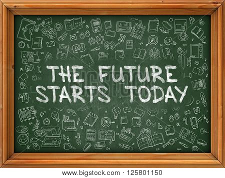 The Future Starts Today - Hand Drawn on Chalkboard. The Future Starts Today with Doodle Icons Around.