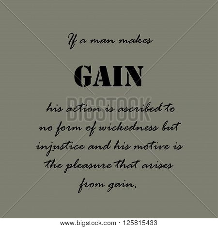 If a man makes gain, his action is ascribed to no form of wickedness but injustice and his motive is the pleasure that arises from gain.