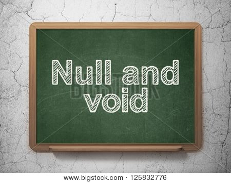 Law concept: Null And Void on chalkboard background
