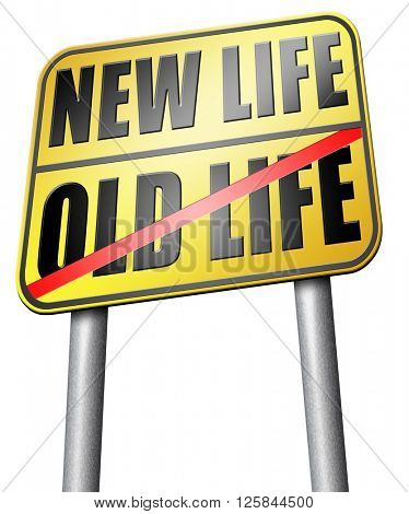 new life or old life new fresh beginning or start again last chance for you by remake or makeover