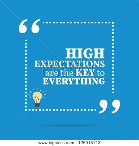 Inspirational Motivational Quote. High Expectations Are The Key To Everything.