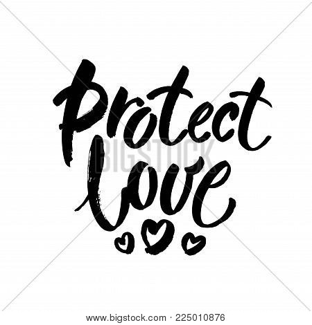 Protect love. Romatic slogan against discrimination of love, same sex marriage and LGBT. Brush lettering inscription. Vector