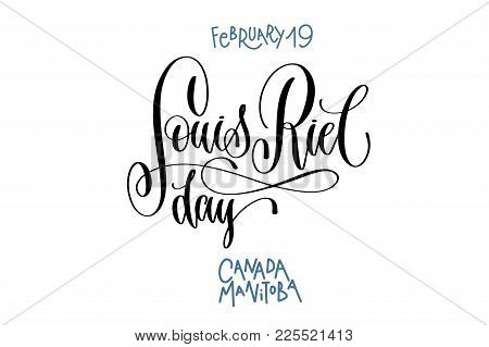 February 19 - Louis Riel Day - Canada Manitoba, Hand Lettering Inscription Text To World Winter Holi