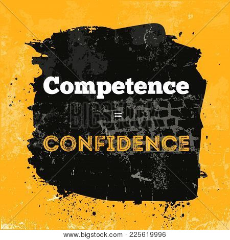 Motivational Quote About Competence And Confidence. Vector Phrase On Dark Background. Best For Poste