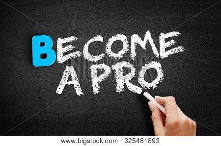 Become A Pro Text On Blackboard, Concept Background