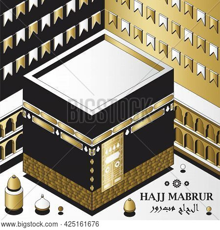 Hajj Mabrur Islamic Background Isometric. Greeting Card With Kaaba, Traditional Lanterns, Mosque And