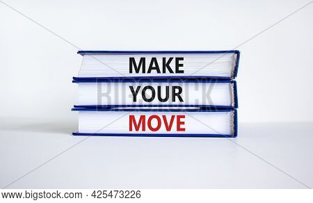 Make Your Move Symbol. Books With Words 'make Your Move'. Beautiful White Background. Business, Make