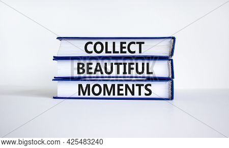 Collect Beautiful Moments Symbol. Books With Words 'collect Beautiful Moments'. Beautiful White Back