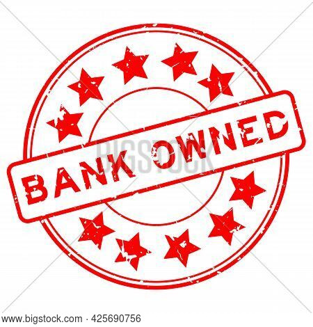 Grunge Red Bank Owned Word With Star Icon Round Rubber Seal Stamp On White Background