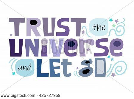 Trust The Universe And Let Go, Inspiring Motivational Words, Colourful Letters. Builds Confidence Ph
