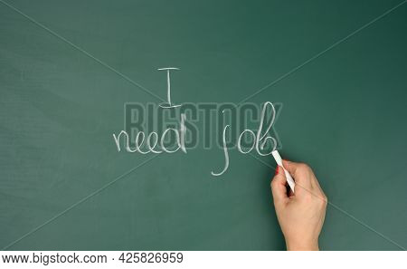 Female Hand Wrote In White Chalk I Need Work On A Green Chalk Board. High Unemployment Concept, Pers