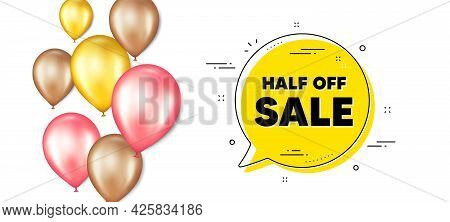Half Off Sale. Balloons Promotion Banner With Chat Bubble. Special Offer Price Sign. Advertising Dis