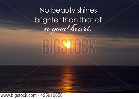Inspirational Quote - No Beauty Shines Brighter Than That Of A Good Heart. On Background Of Sunset N