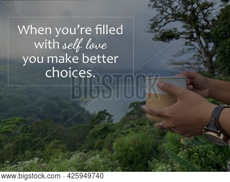 Inspirational Quote - When You Are Filled With Self Love You Make Better Choices. With Person Holdin