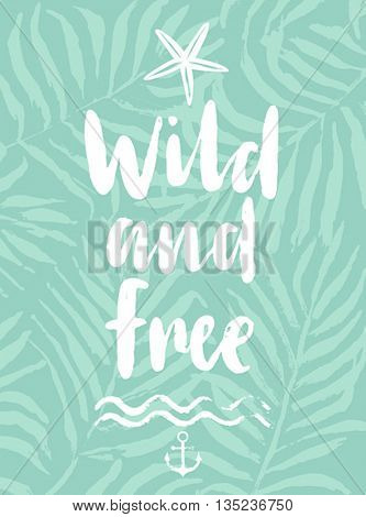 Wild and Free hand drawn calligraphyc card. Vector illustration.