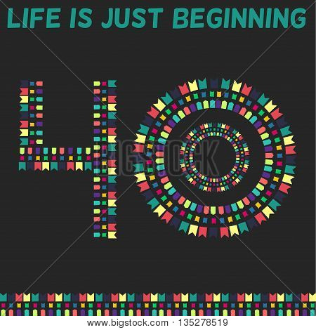 Life is just beginning. Forty years, forty years old. Vector illustration.