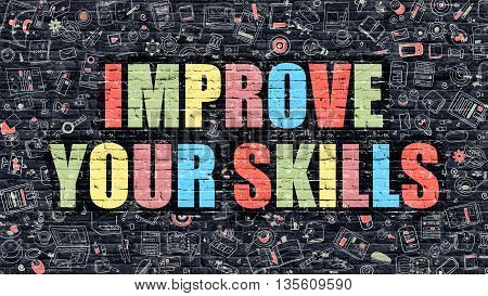 Improve Your Skills - Multicolor Concept on Dark Brick Wall Background with Doodle Icons Around. Modern Illustration with Elements of Doodle Style.Improve Your Skills on Dark Wall.