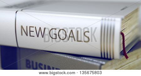 Book in the Pile with the Title on the Spine New Goals. New Goals Concept on Book Title. New Goals. Book Title on the Spine. Blurred Image. Selective focus. 3D Illustration.