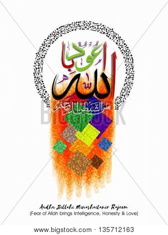 Greeting Card with Arabic Islamic Calligraphy of Wish (Dua) Audhu Billahi Minashaitanir Rajeem (Fear of Allah brings Intelligence, Honesty and Love) on colourful abstract background.