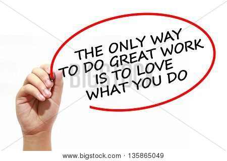 Man writing THE ONLY WAY TO DO GREAT WORK IS TO LOVE WHAT YOU DO with marker on transparent wipe board.