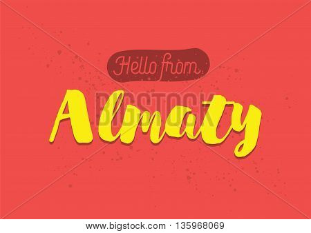 Hello from Almaty, Kazakhstan. Greeting card with typography, lettering design. Hand drawn brush calligraphy, text for t-shirt, post card, poster. Isolated vector illustration.