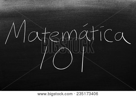 The Words Matemática 101 On A Blackboard In Chalk