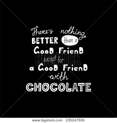 Hand Drawn Lettering Funny Quote Theres Nothing Better Than A Good Friend Except For A Good Friend W