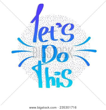 3834498 Let's Do This. Motivational Saying.
