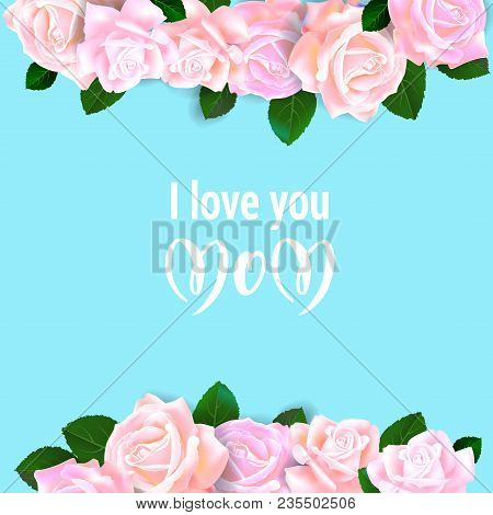 Roser Beautiful Flowers Frame. Template For Design Holiday Cards.