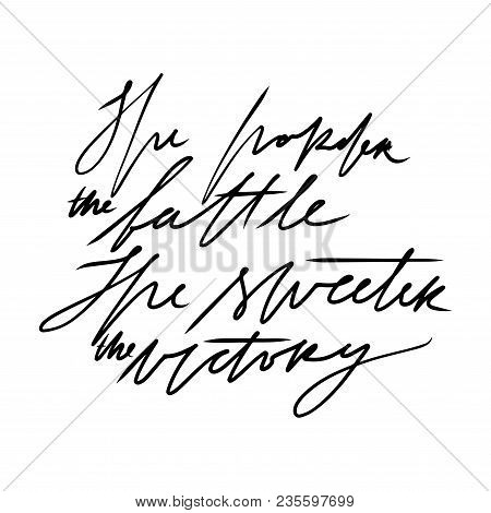 Motivation Hand Lettering Vector Illustration. The Harder The Battle, The Sweeter The Victory.