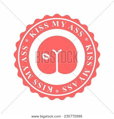 Kiss My Ass. Stamp For Documents. Official Boss Answer Template For Office.