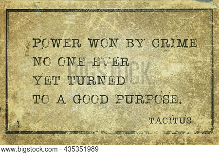 Power Won By Crime No One Ever Yet Turned To A Good Purpose - Ancient Roman Senator And A Historian 