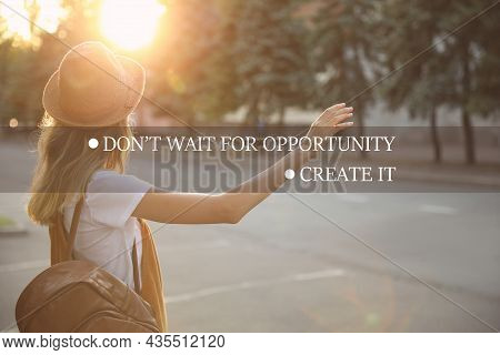 Don't Wait For Opportunity Create It. Inspirational Quote Motivating To Take First Step, To Be Activ