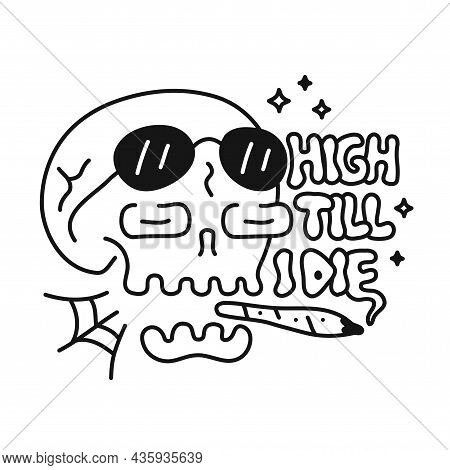 Funny Skull With Cannabis Weed Joint In Mouth. High Till I Die Slogan. Vector Doodle Cartoon Charact