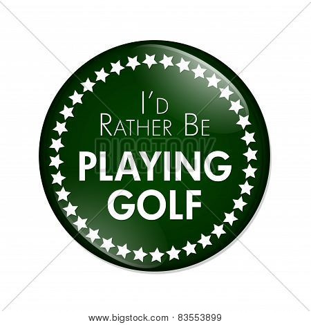 I'd Rather Be Playing Golf Button