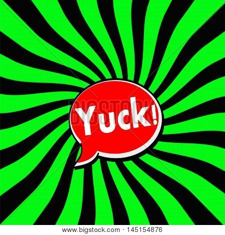 Yuck Red Speech bubbles white wording on Striped sun Green-Black background
