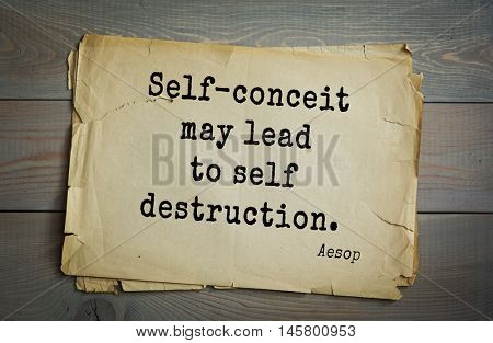 Aphorism by Aesop,  ancient Greek poet and fabulist. Self-conceit may lead to self destruction. 