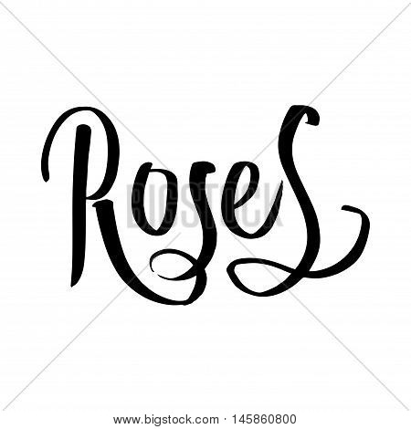 Roses hand lettering in vector. Could be used for: mugs, t-shirts, postcards, invitations and decoration.