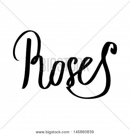 Roses hand lettering in vector. Could be used for: mugs, t-shirts, postcards, invitations and decoration.