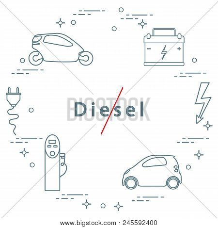 Ban On Diesel Engines. Transport Is Environmentally Friendly. Electric Cars, Battery, Charging Stati
