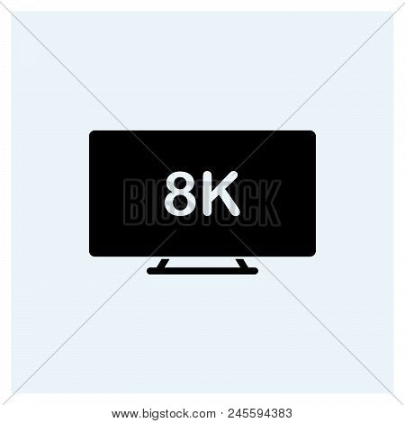 8k Tv Icon Vector Icon On White Background. 8k Tv Icon Modern Icon For Graphic And Web Design. 8k Tv