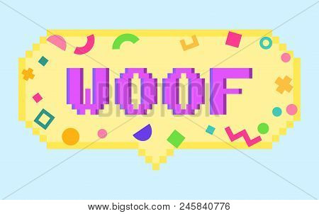 Vector Pixel Art 8bit Woof Sticker. Pixel Dialog Cloud And Font With Modern Geometric Decor. Creativ