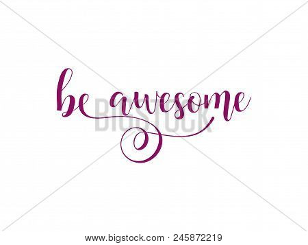 Be Awesome. Lettering. Hand Drawn Vector Illustration. Element For Flyers, Banner And Posters Modern