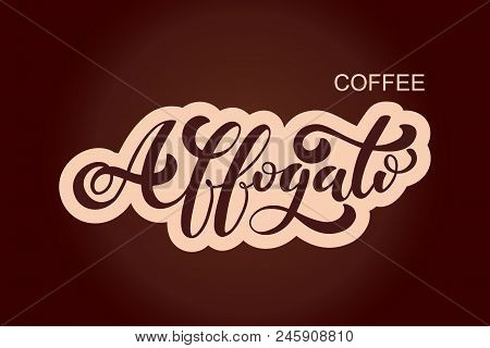 Coffee Affogato Logo. Types Of Coffee. Handwritten Lettering Design Elements. Template And Concept F