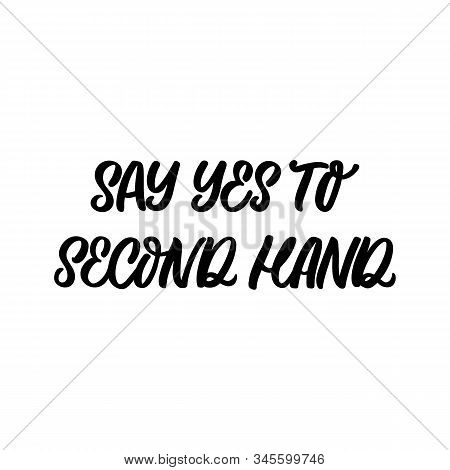 Hand Drawn Lettering Funny Quote. The Inscription: Say Yes To Second Hand. Perfect Design For Greeti