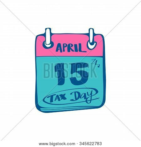 Tax Day 15th April 2019. Circled On A White Calendar A Red Marker. Usa Tax Deadline. Due Date For Fe